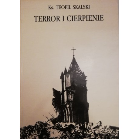 Terror i cierpienie Kościół katolicki na Ukrainie 1900-1932 Wspomnienia Ks. Teofil Skalski