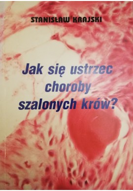 Jak się ustrzec choroby szalonych krów? Stanisław Krajski