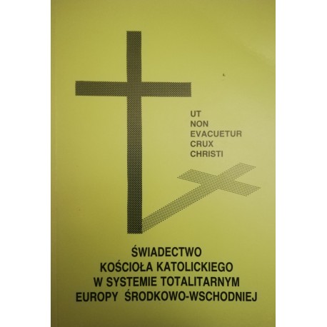 Świadectwo Kościoła katolickiego w systemie totalitarnym Europy Środkowo-Wschodniej Ks. J. Nagórny i in. (komitet red.)