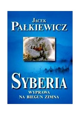Syberia Wyprawa na biegun zimna Jacek Pałkiewicz