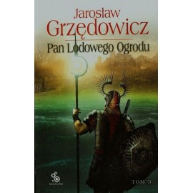 Pan Lodowego Ogrodu Tom 3 Jarosław Grzędowicz