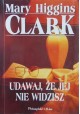 Udawaj, że jej nie widzisz Mary Higgins Clark