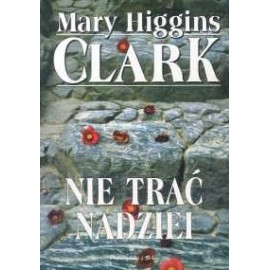 Nie trać nadziei Mary Higgins Clark