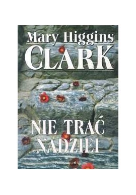 Nie trać nadziei Mary Higgins Clark
