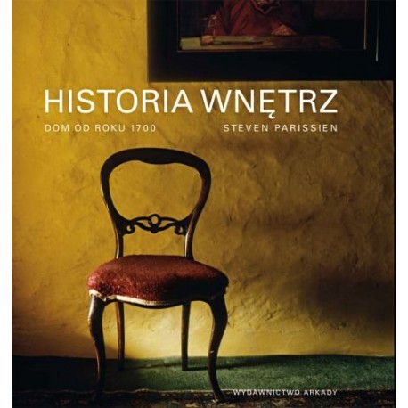 Historia wnętrz Dom od roku 1700 Steven Parissien