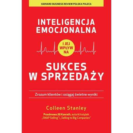 Inteligencja emocjonalna i jej wpływ na sukces w sprzedaży. Zrozum klientów i osiągaj świetne wyniki Colleen Stanley