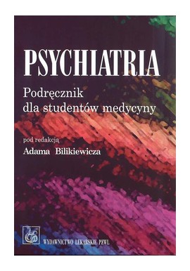 Psychiatria Podręcznik dla studentów medycyny Adam Bilikiewicz (red.)