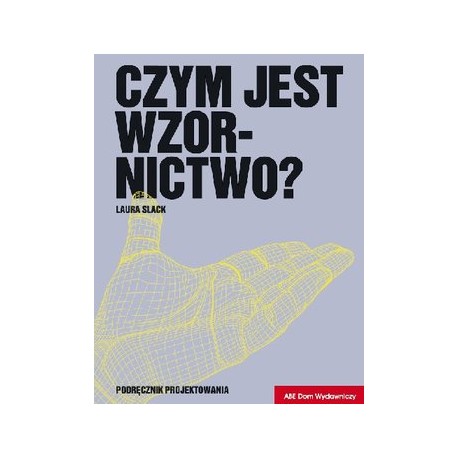 Czym jest wzornictwo? Podręcznik projektowania Laura Slack