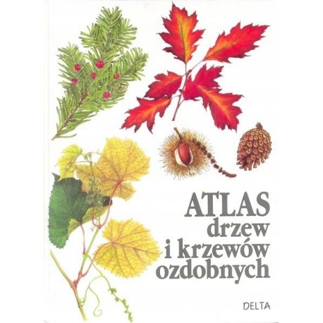 Atlas drzew i krzewów ozdobnych opisy, wymagania, zastosowanie Vaclav Vetvicka