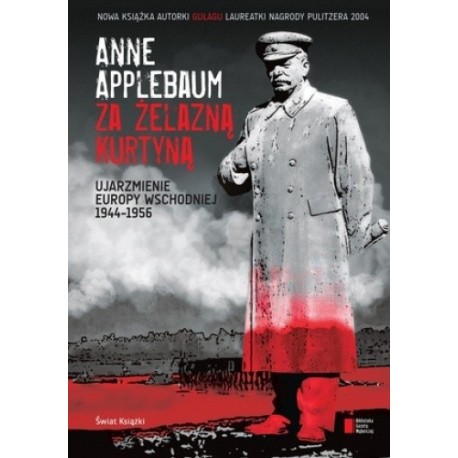 Za żelazną kurtyną Ujarzmienie Europy Wschodniej 1944-1956 Anne Applebaum