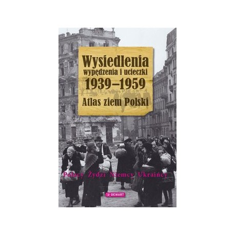 Wysiedlenia, wypędzenia i ucieczki 1939-1959 Atlas ziem Polski Polacy, Żydzi, Niemcy, Ukraińcy W. Sienkiewicz (red.)