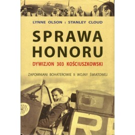 Sprawa honoru Dywizjon 303 Kościuszkowski Zapomniani bohaterowie II wojny światowej Lynne Olson, Stanley Cloud