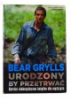 Urodzony by przetrwać Bardzo niebezpieczna książka dla mężczyzn Bear Grylls