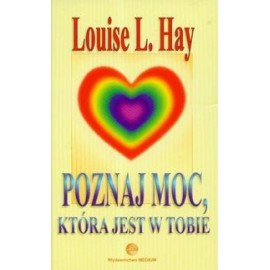 Poznaj moc, która jest w tobie Louise L. Hay
