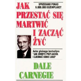 Jak przestać się martwić i zacząć żyć Dale Carnegie