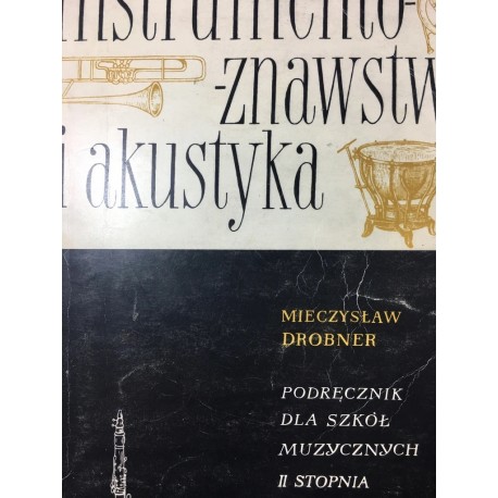 Instrumentoznawstwo i akustyka Podręcznik dla szkół muzycznych II stopnia Mieczysław Drobner