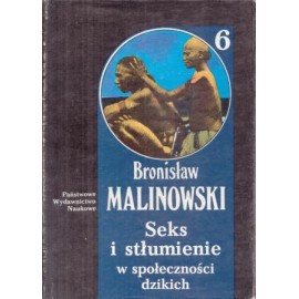 Seks i stłumienie w społeczności dzikich Dzieła Tom 6 Bronisław Malinowski