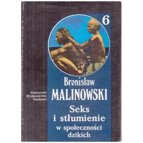 Seks i stłumienie w społeczności dzikich Dzieła Tom 6 Bronisław Malinowski