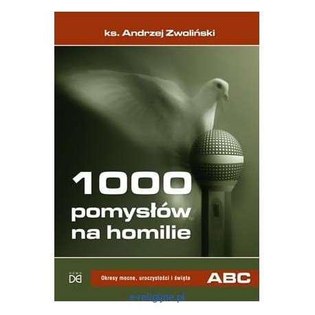1000 pomysłów na homilie Okresy mocne, uroczystości i święta ABC ks. Andrzej Zwoliński