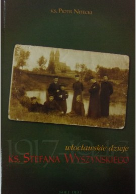 Włocławskie dzieje Ks. Stefana Wyszyńskiego 1917-1946 Ks. Piotr Nitecki