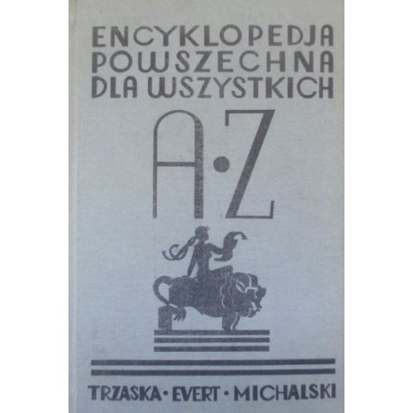 Encyklopedia Powszechna dla wszystkich Trzaska. Evert. Michalski Stanisław Lama (red.) (reprint z 1936r.)