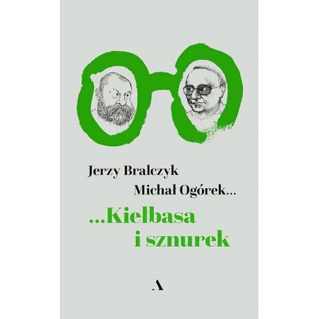 Kiełbasa i sznurek Jerzy Bralczyk Michał Ogórek