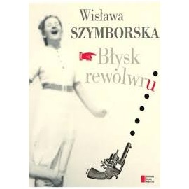 Błysk rewolwru Wisława Szymborska