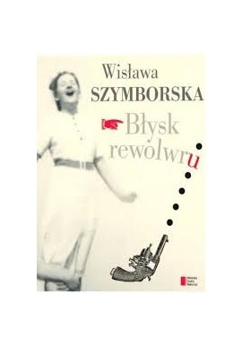 Błysk rewolwru Wisława Szymborska