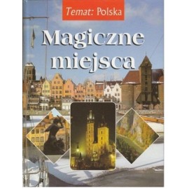 Magiczne miejsca Temat: Polska Zdzisław Marcinów, Agnieszka i Włodek Bilińscy