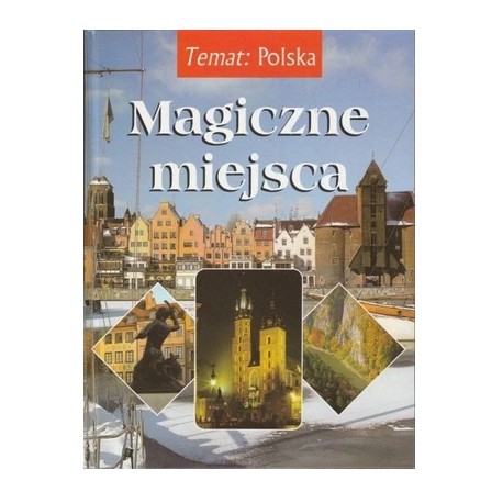 Magiczne miejsca Temat: Polska Zdzisław Marcinów, Agnieszka i Włodek Bilińscy