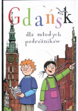 Gdańsk dla młodych podróżników Jacek Friedrich (Ilustracje Adam Pękalski)