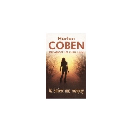 Aż śmierć nas rozłączy Harlan Coben, Jeff Abbott, Lee Child i inni