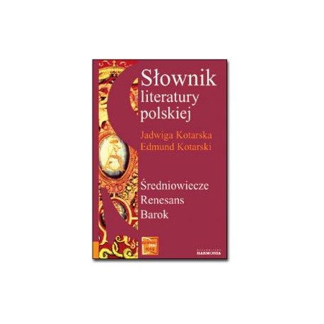 Słownik literatury polskiej Średniowiecze Renesans Barok Jadwiga Kotarska, Edmund Kotarski