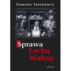 Sprawa Lecha Wałęsy Sławomir Cenckiewicz