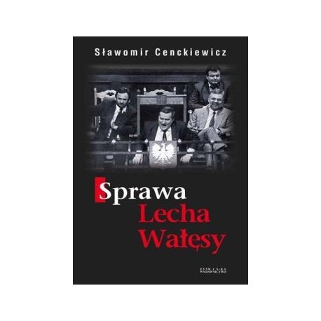 Sprawa Lecha Wałęsy Sławomir Cenckiewicz