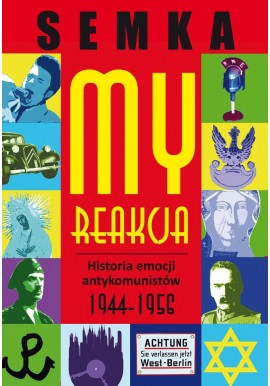 My Reakcja Historia emocji antykomunistów 1944-1956 Piotr Semka