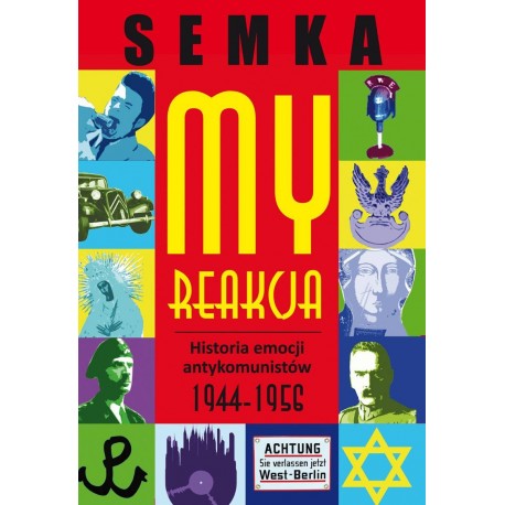 My Reakcja Historia emocji antykomunistów 1944-1956 Piotr Semka