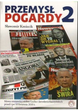 Przemysł pogardy 2 Mowa nienawiści wobec Lecha i Jarosława Kaczyńskich przed i po 10 kwietnia 2010 r. Sławomir Kmiecik