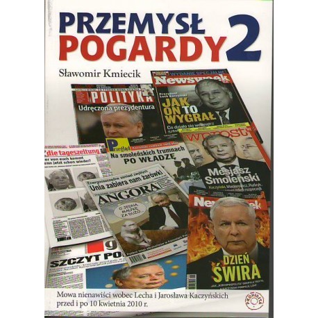 Przemysł pogardy 2 Mowa nienawiści wobec Lecha i Jarosława Kaczyńskich przed i po 10 kwietnia 2010 r. Sławomir Kmiecik