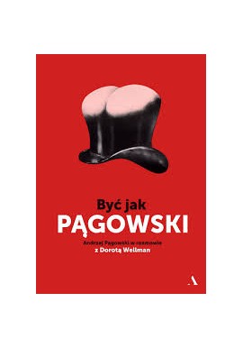 Być jak Pągowski Andrzej Pągowski, Dorota Wellman