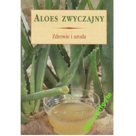 Aloes Zwyczajny Zdrowie i uroda Barbara Zych (tłumaczenie z niemieckiego)
