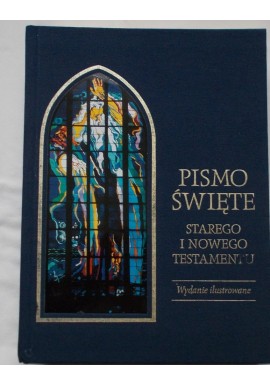 Pismo Święte Starego i Nowego Testamentu Wydanie ilustrowane Zespół biblistów polskich (opracowanie)