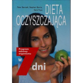 Dieta oczyszczająca Program odnowy organizmu w 7 dni Peter Bennett, Stephen Barrie, Sara Faye