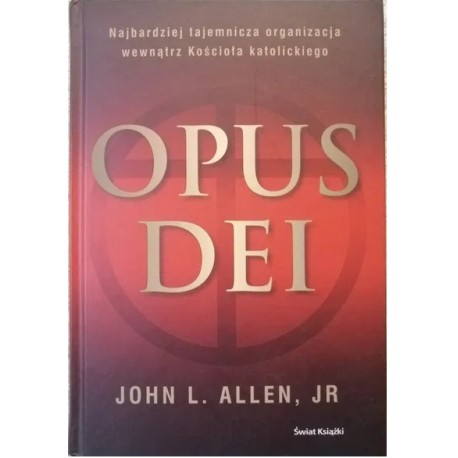 Opus Dei Najbardziej tajemnicza organizacja wewnątrz Kościoła katolickiego John L. Allen, Jr