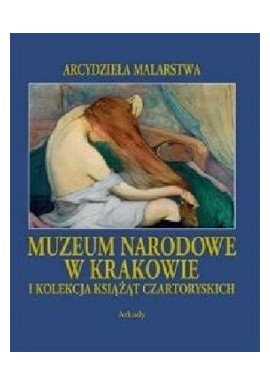 Muzeum Narodowe w Krakowie i kolekcja Książąt Czartoryskich praca zbiorowa