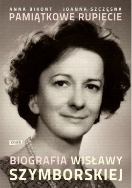 Pamiątkowe rupiecie Biografia Wisławy Szymborskiej Anna Bikont, Joanna Szczęsna