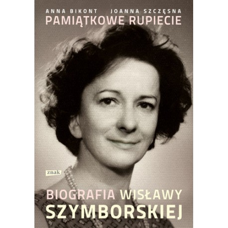 Pamiątkowe rupiecie Biografia Wisławy Szymborskiej Anna Bikont, Joanna Szczęsna