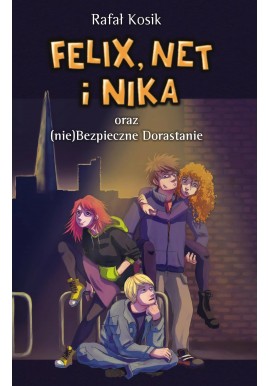 Felix, Net i Nika oraz (nie)Bezpieczne Dorastanie Rafał Kosik