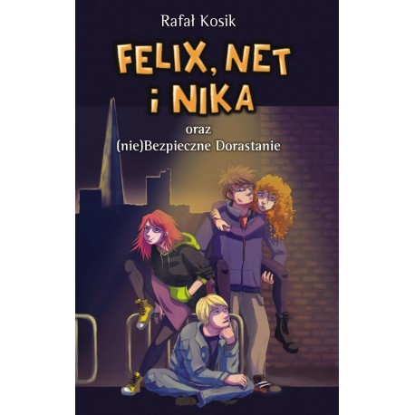 Felix, Net i Nika oraz (nie)Bezpieczne Dorastanie Rafał Kosik