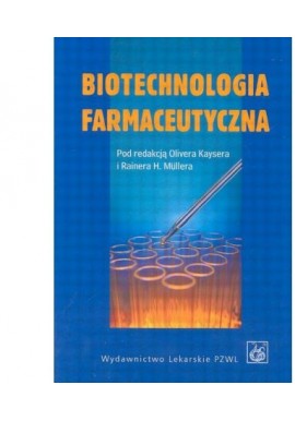 Biotechnologia farmaceutyczna Oliver Kayser, Rainer H. Muller (red.)